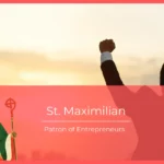 St. Maximilian – Patron of Entrepreneurs